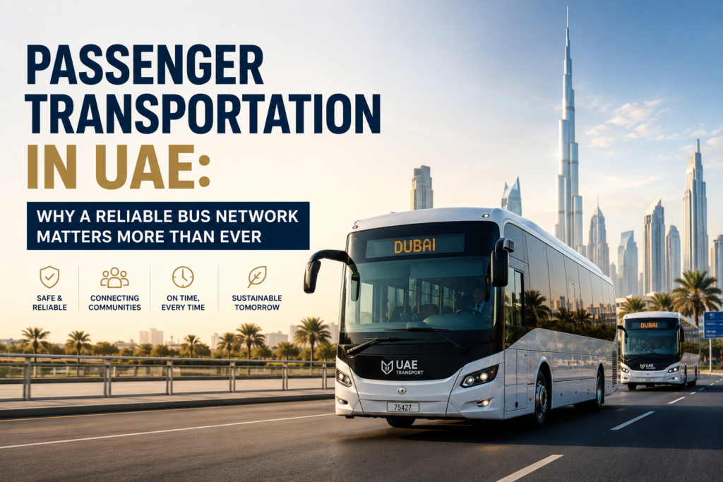 Passenger Transportation in UAE: Why a Reliable Bus Network Matters More Than Ever