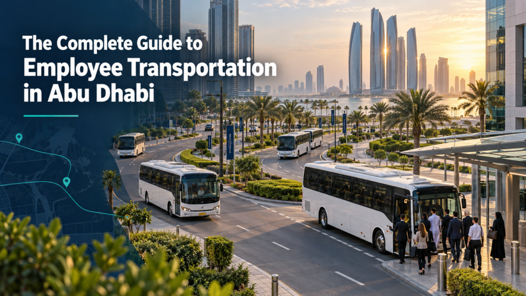 The Complete Guide to Employee Transportation in Abu Dhabi